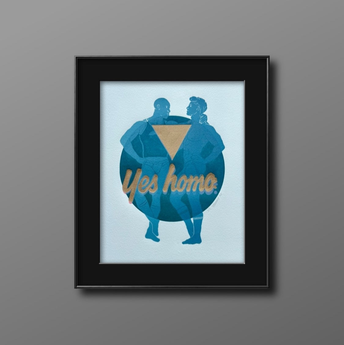 “Yes Homo”, Golden Triangle. 8x10 Art in 11x14 Mat.